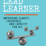 The Lead Learner: Improving Clarity, Coherence, and Capacity for All (2018)